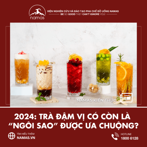 2024: Trà Đậm Vị Có Còn Là "Ngôi Sao" Đồ Uống? 2 Namas TrÀ ĐẬm VỊ